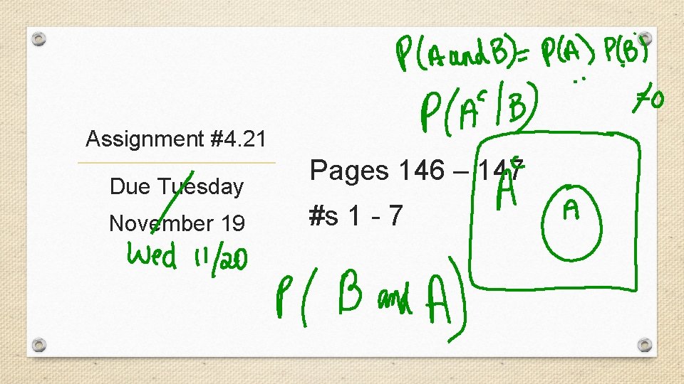 Assignment #4. 21 Due Tuesday November 19 Pages 146 – 147 #s 1 -