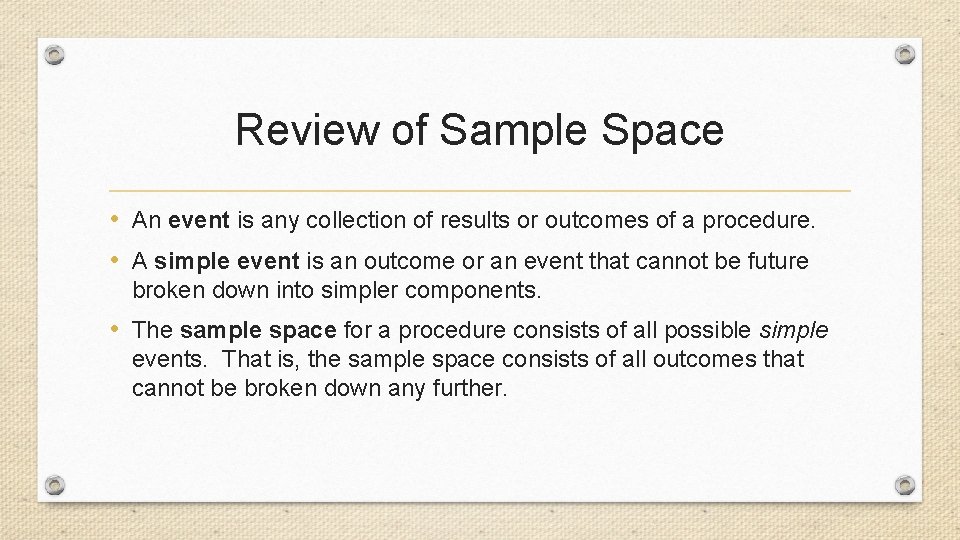 Review of Sample Space • An event is any collection of results or outcomes