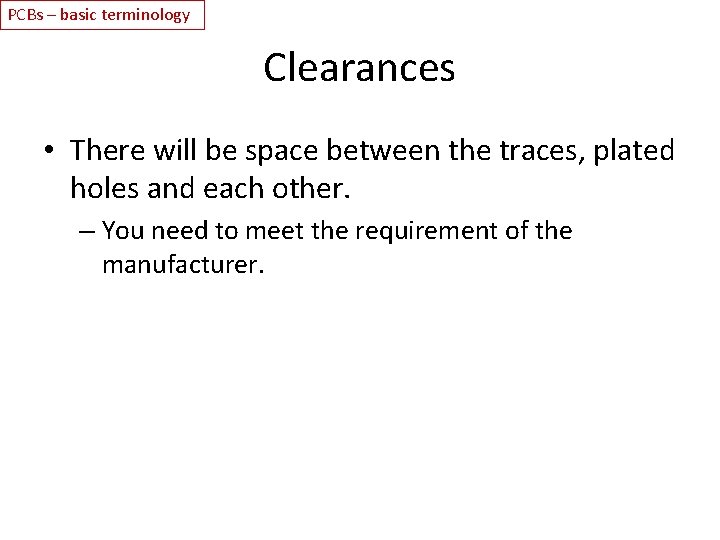 PCBs – basic terminology Clearances • There will be space between the traces, plated