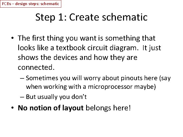 PCBs – design steps: schematic Step 1: Create schematic • The first thing you