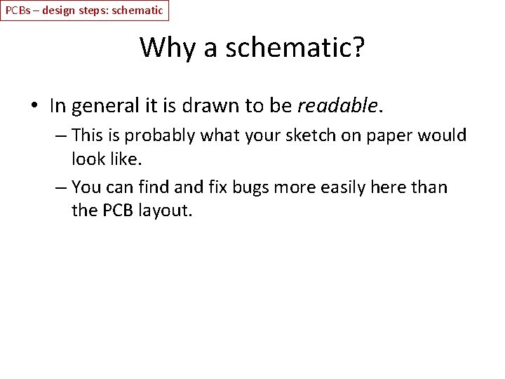 PCBs – design steps: schematic Why a schematic? • In general it is drawn