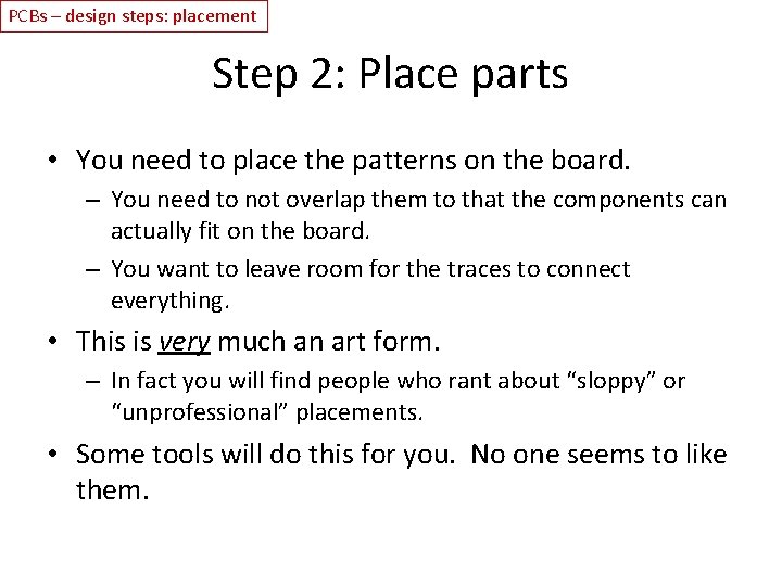 PCBs – design steps: placement Step 2: Place parts • You need to place