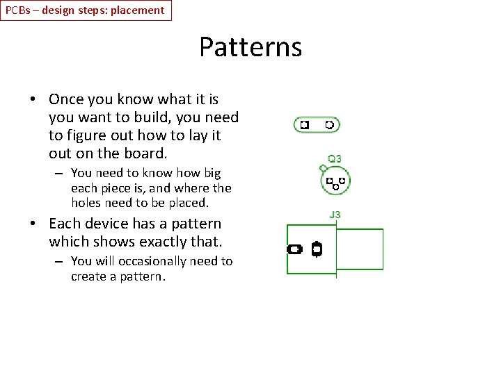 PCBs – design steps: placement Patterns • Once you know what it is you