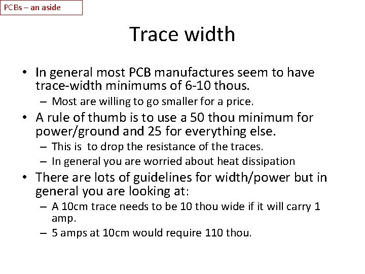 PCBs – an aside Trace width • In general most PCB manufactures seem to