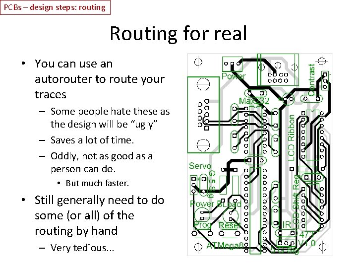 PCBs – design steps: routing Routing for real • You can use an autorouter