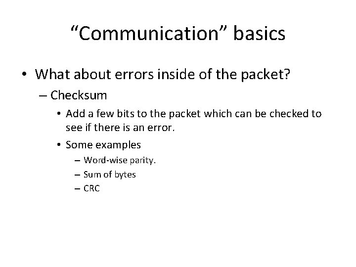 “Communication” basics • What about errors inside of the packet? – Checksum • Add