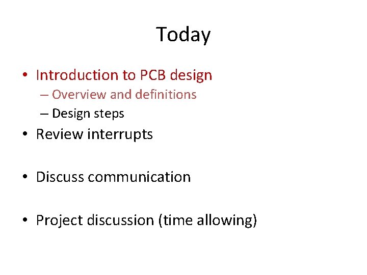 Today • Introduction to PCB design – Overview and definitions – Design steps •