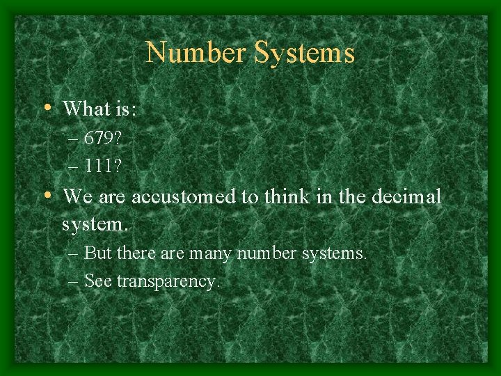 Number Systems • What is: – 679? – 111? • We are accustomed to