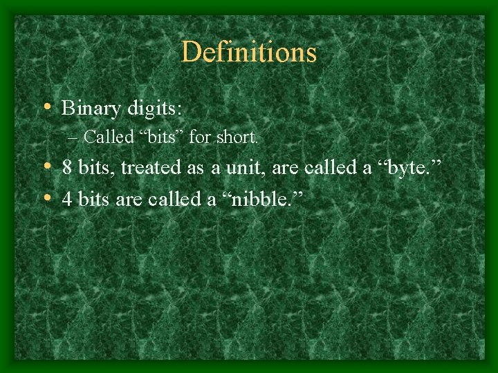 Definitions • Binary digits: – Called “bits” for short. • 8 bits, treated as