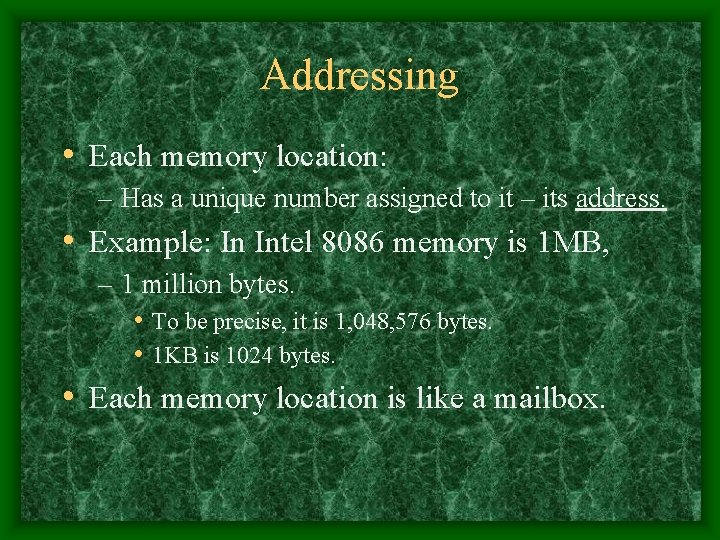 Addressing • Each memory location: – Has a unique number assigned to it –