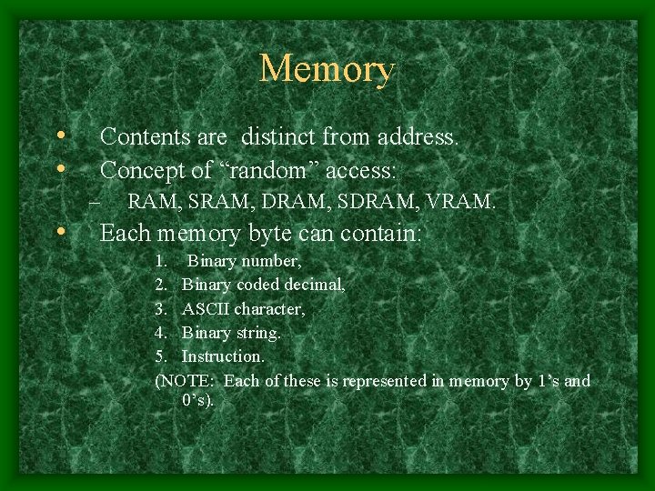 Memory • • Contents are distinct from address. Concept of “random” access: – •