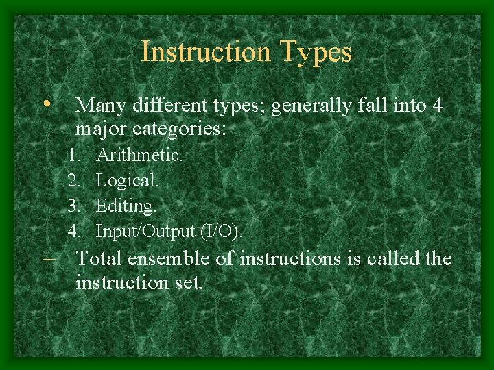 Instruction Types • Many different types; generally fall into 4 major categories: 1. 2.
