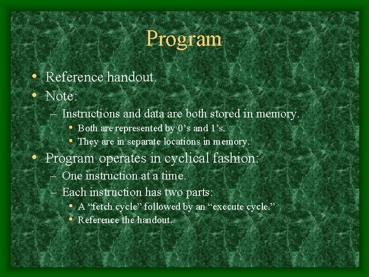 Program • Reference handout. • Note: – Instructions and data are both stored in