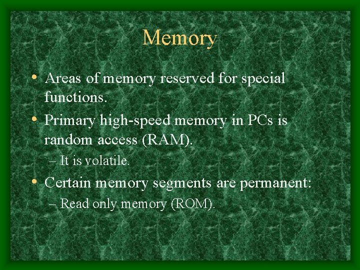 Memory • Areas of memory reserved for special functions. • Primary high-speed memory in