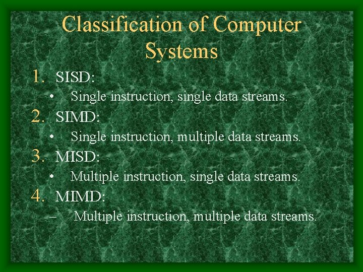 Classification of Computer Systems 1. SISD: • Single instruction, single data streams. 2. SIMD: