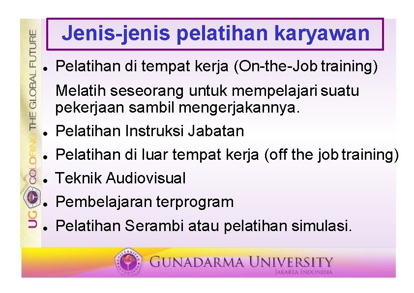 Jenis-jenis pelatihan karyawan Pelatihan di tempat kerja (On-the-Job training) Melatih seseorang untuk mempelajari suatu