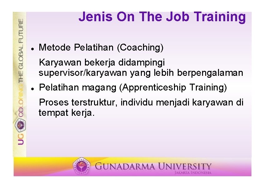 Jenis On The Job Training Metode Pelatihan (Coaching) Karyawan bekerja didampingi supervisor/karyawan yang lebih