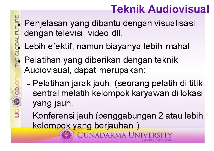 Teknik Audiovisual Penjelasan yang dibantu dengan visualisasi dengan televisi, video dll. Lebih efektif, namun
