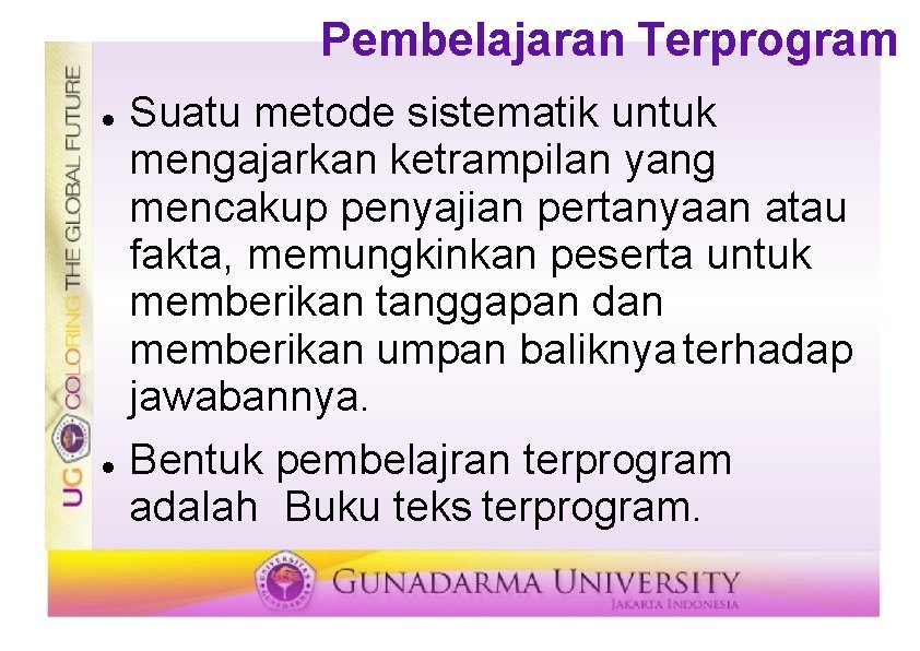 Pembelajaran Terprogram Suatu metode sistematik untuk mengajarkan ketrampilan yang mencakup penyajian pertanyaan atau fakta,