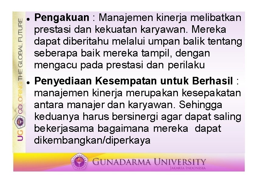  Pengakuan : Manajemen kinerja melibatkan prestasi dan kekuatan karyawan. Mereka dapat diberitahu melalui