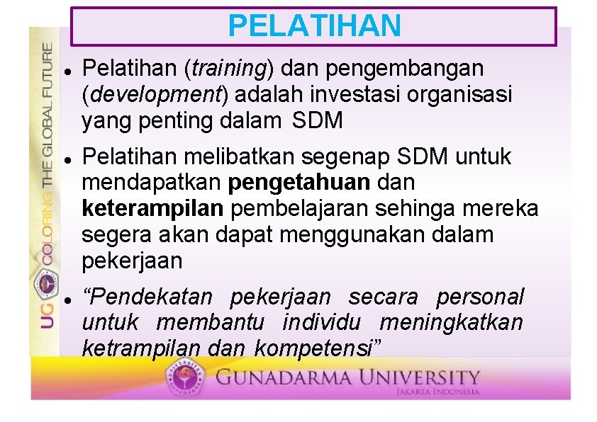 PELATIHAN Pelatihan (training) dan pengembangan (development) adalah investasi organisasi yang penting dalam SDM Pelatihan