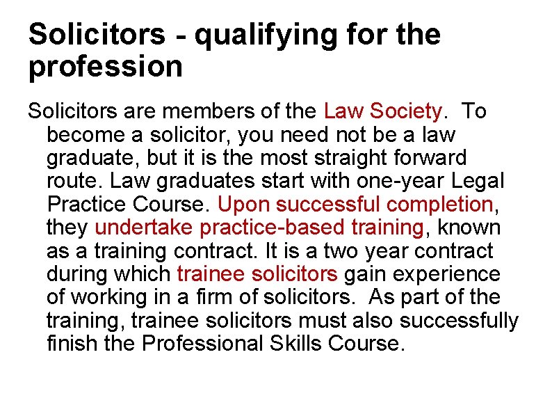 Solicitors - qualifying for the profession Solicitors are members of the Law Society. To