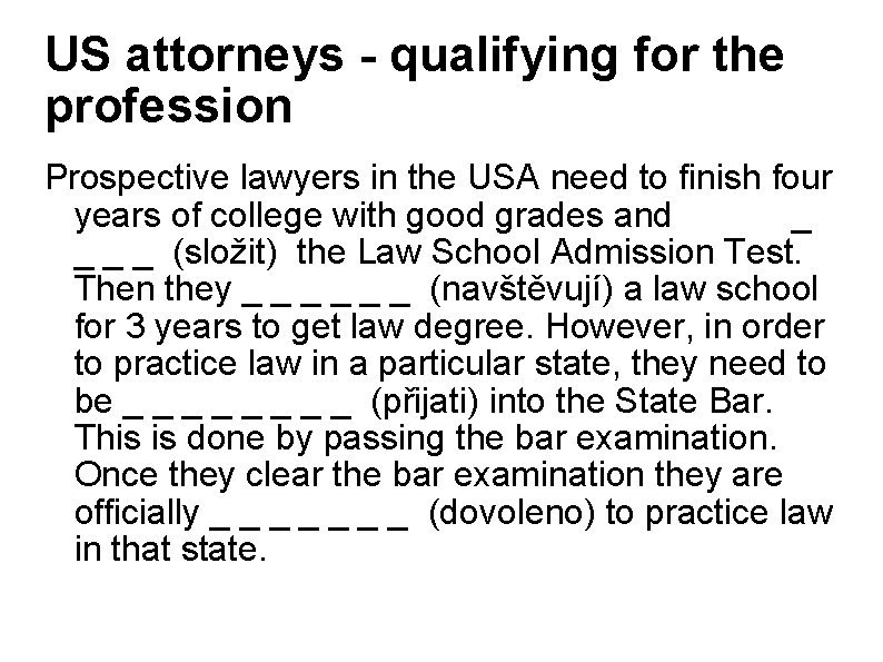 US attorneys - qualifying for the profession Prospective lawyers in the USA need to
