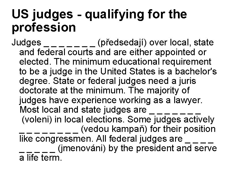 US judges - qualifying for the profession Judges _ _ _ _ (předsedají) over