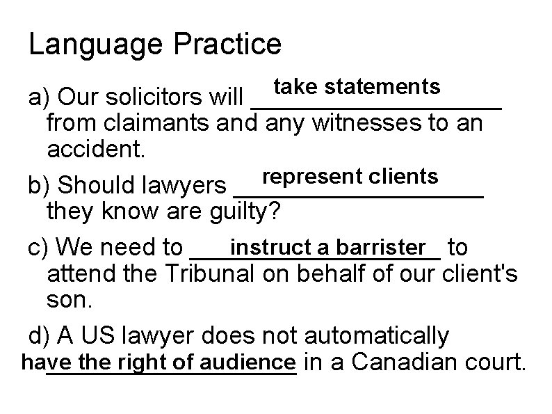 Language Practice take statements a) Our solicitors will _________ from claimants and any witnesses