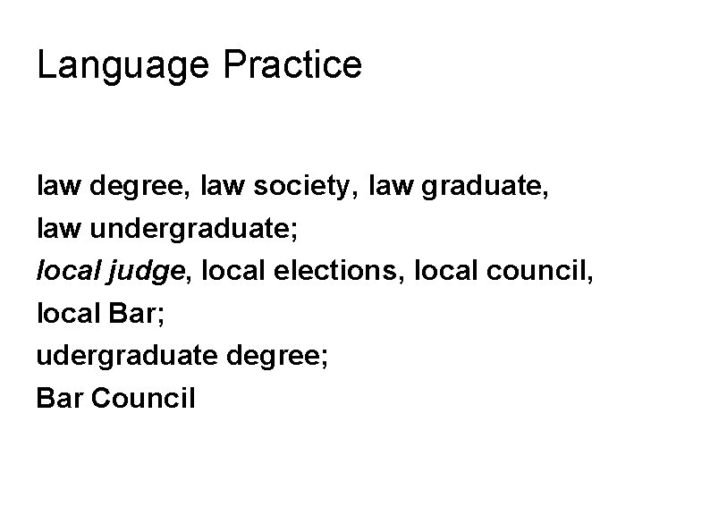 Language Practice law degree, law society, law graduate, law undergraduate; local judge, local elections,