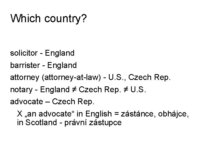 Which country? solicitor - England barrister - England attorney (attorney-at-law) - U. S. ,