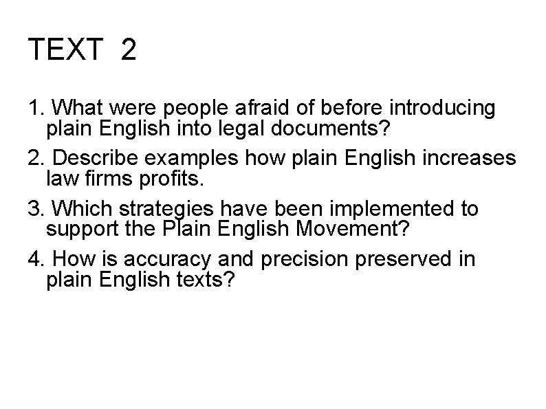 TEXT 2 1. What were people afraid of before introducing plain English into legal