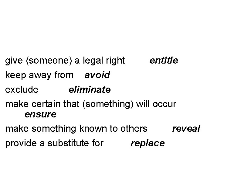 give (someone) a legal right entitle keep away from avoid exclude eliminate make certain