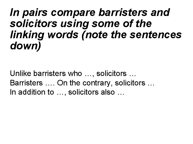 In pairs compare barristers and solicitors using some of the linking words (note the