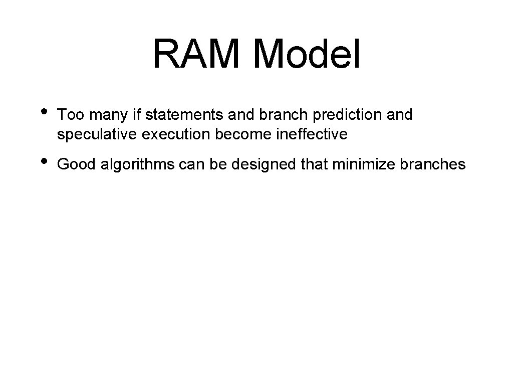 RAM Model • Too many if statements and branch prediction and speculative execution become
