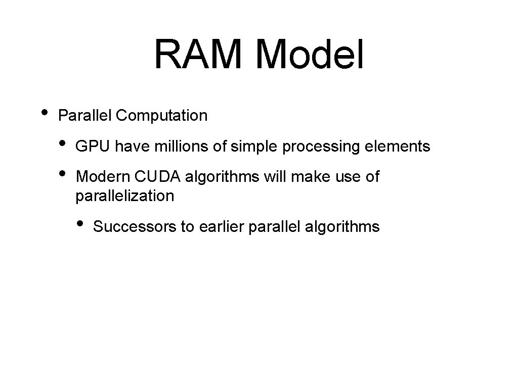 RAM Model • Parallel Computation • • GPU have millions of simple processing elements