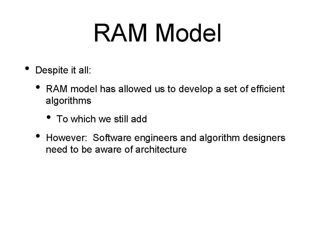 RAM Model • Despite it all: • RAM model has allowed us to develop