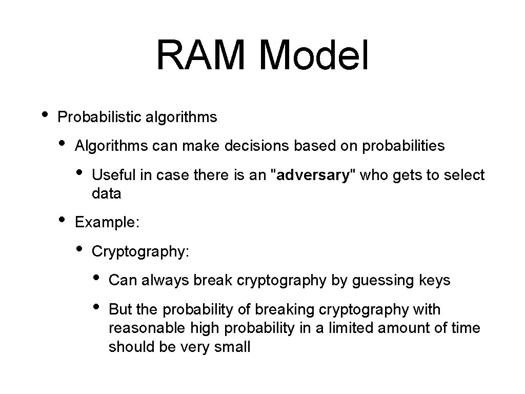 RAM Model • Probabilistic algorithms • Algorithms can make decisions based on probabilities •