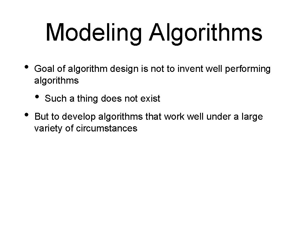 Modeling Algorithms • Goal of algorithm design is not to invent well performing algorithms
