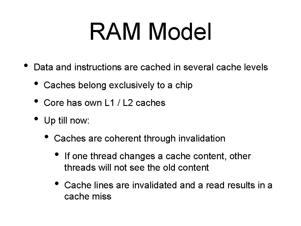 RAM Model • Data and instructions are cached in several cache levels • •
