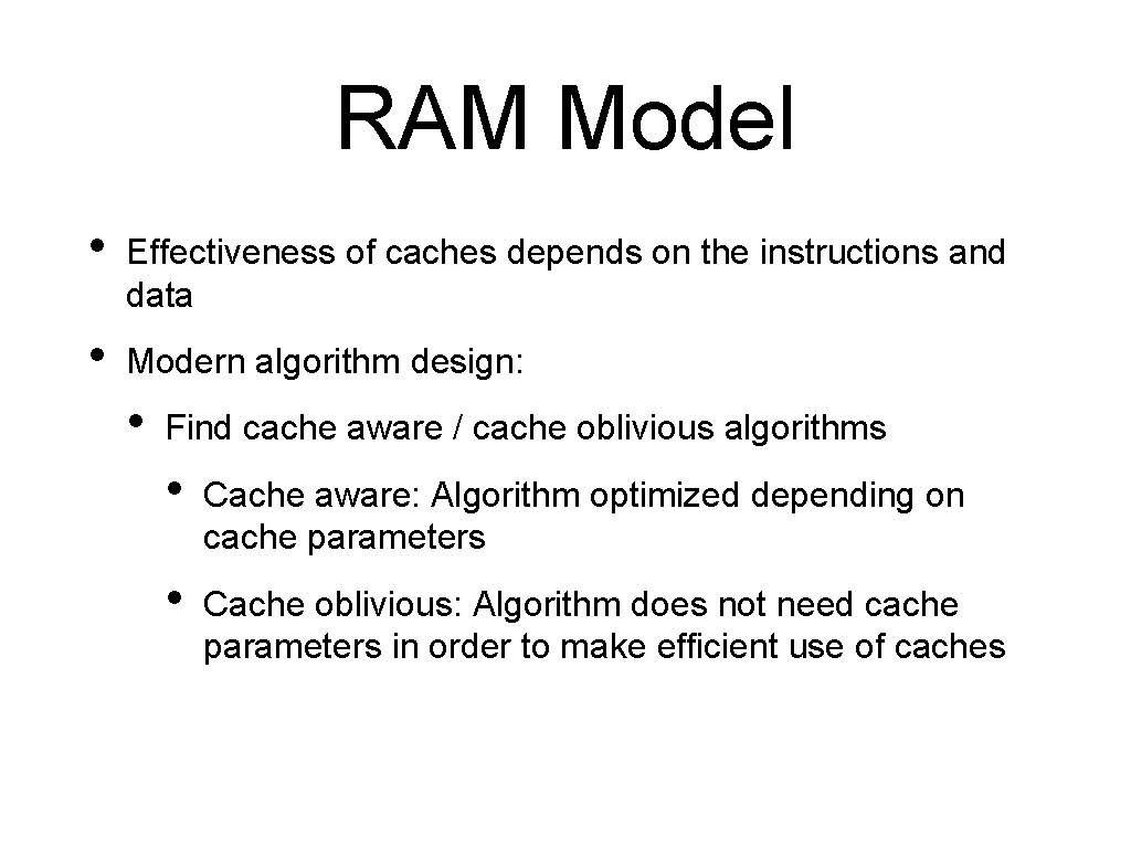 RAM Model • Effectiveness of caches depends on the instructions and data • Modern
