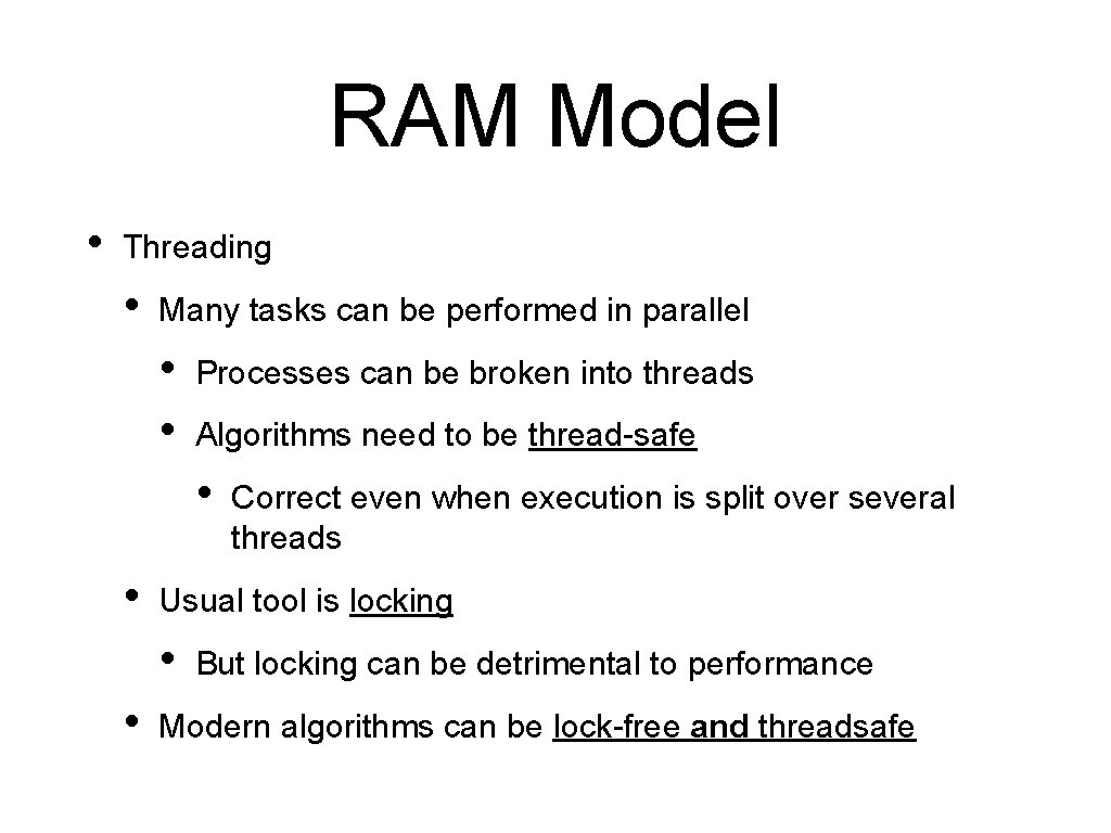 RAM Model • Threading • Many tasks can be performed in parallel • •