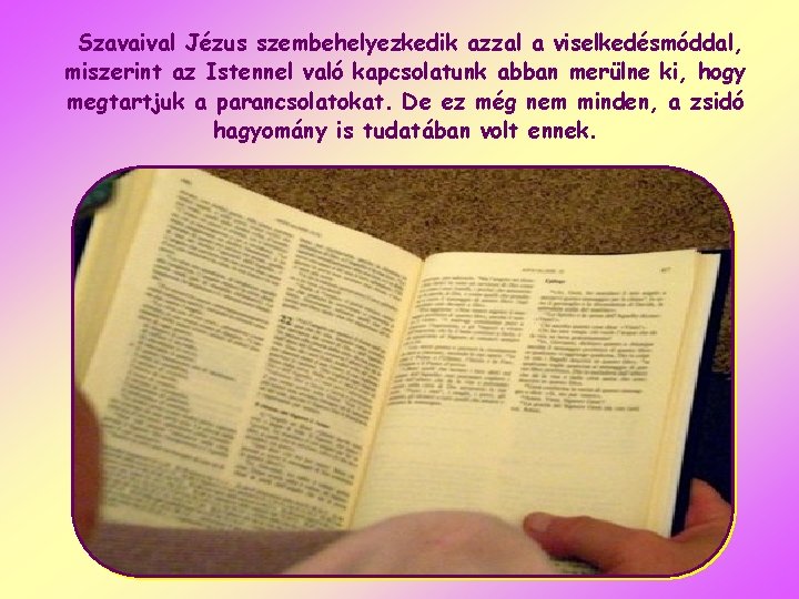 Szavaival Jézus szembehelyezkedik azzal a viselkedésmóddal, miszerint az Istennel való kapcsolatunk abban merülne ki,