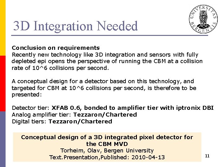 3 D Integration Needed Conclusion on requirements Recently new technology like 3 D integration
