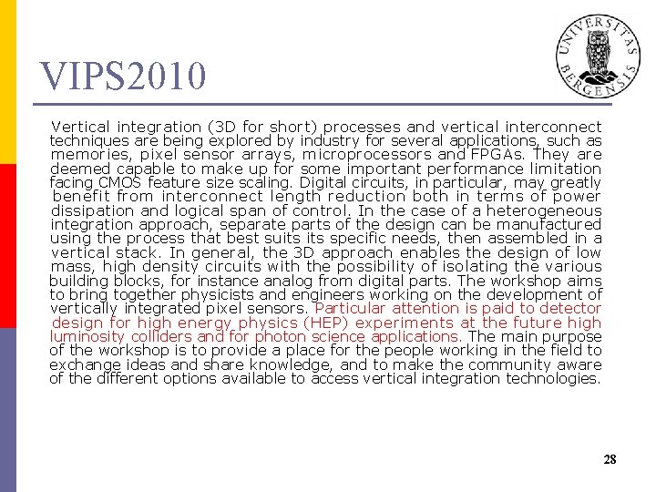 VIPS 2010 Vertical integration (3 D for short) processes and vertical interconnect techniques are