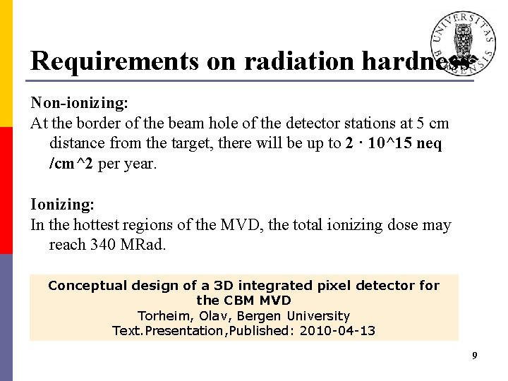 Requirements on radiation hardness Non-ionizing: At the border of the beam hole of the