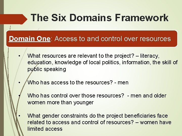The Six Domains Framework Domain One: Access to and control over resources • What