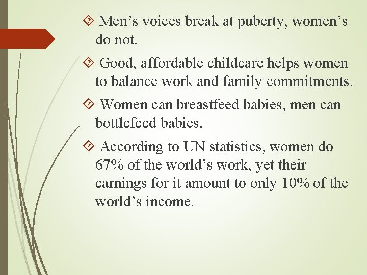  Men’s voices break at puberty, women’s do not. Good, affordable childcare helps women