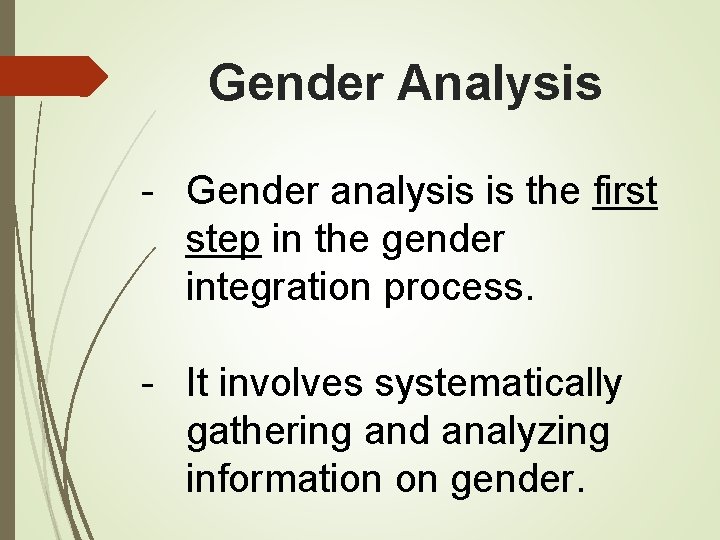 Gender Analysis - Gender analysis is the first step in the gender integration process.