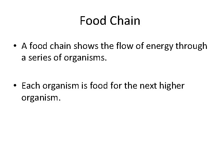 Food Chain • A food chain shows the flow of energy through a series